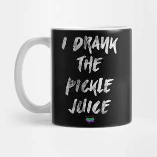 I Drank The Pickle Juice Mug